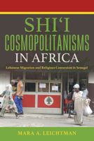 Shi'i Cosmopolitanisms in Africa: Lebanese Migration and Religious Conversion in Senegal 0253016010 Book Cover