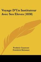 Voyage D'Un Instituteur Avec Ses Eleves (1838) 1160272654 Book Cover