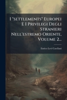 I "settlements" Europei E I Privilegi Degli Stranieri Nell'estremo Oriente, Volume 2... (Italian Edition) 1024676021 Book Cover