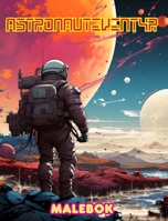 Astronauteventyr - Malebok - Kunstnerisk samling av romfartsmotiver: Få utløp for kreativiteten og slapp av ved å utforske verdensrommet (Norwegian Edition) B0CTWTZ6YT Book Cover