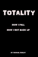 Totality : How I Fell, How I Got Up 1983282529 Book Cover