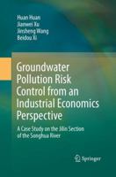 Groundwater Pollution Risk Control from an Industrial Economics Perspective: A Case Study on the Jilin Section of the Songhua River 9811077053 Book Cover