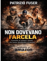 NON DOVEVANO FARCELA: Cronache di uomini e donne che hanno disobbedito al destino (Italian Edition) B0GVJV6TJL Book Cover