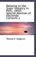 Relating to the Sugar Industry in Peru. (with Special Mention of Hacienda Cartavio.) 1341411532 Book Cover