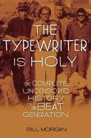 The Typewriter Is Holy: The Complete, Uncensored History of the Beat Generation 1416592423 Book Cover