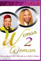 Woman 2 Woman : Top Tips on How to Live Your Life As a S. E. X. y Woman! 1987414241 Book Cover
