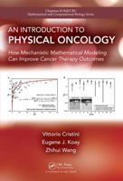 An Introduction to Physical Oncology: How Mechanistic Mathematical Modeling Can Improve Cancer Therapy Outcomes 1032242795 Book Cover