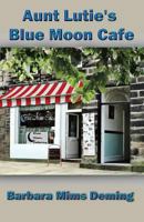 Aunt Lutie's Blue Moon Cafe 098569064X Book Cover