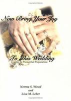 Now Bring Your Joy to This Wedding: Couples in Premartial Preparation 0788018817 Book Cover