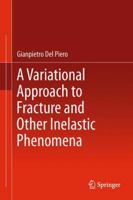 A Variational Approach to Fracture and Other Inelastic Phenomena 9400772254 Book Cover