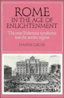 Rome in the Age of Enlightenment: The Post-Tridentine Syndrome and the Ancien Régime (Cambridge Studies in Early Modern History) 052189378X Book Cover
