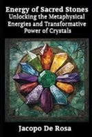 Energy of Sacred Stones: Unlocking the Metaphysical Energies and Transformative Power of Crystals (The Power of Positivity) B0DYF4BL7T Book Cover