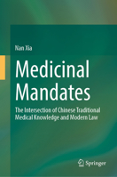 Medicinal Mandates: The Intersection of Chinese Traditional Medical Knowledge and Modern Law 9819641071 Book Cover