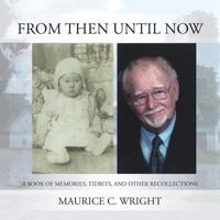 From Then Until Now: A Book of Memories, Tidbits, and Other Recollections 1524640190 Book Cover