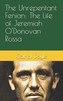 The Unrepentant Fenian: The Life of Jeremiah O'Donovan Rossa B0FQM6DPYW Book Cover