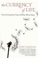 The Currency of Life: Uncovering the Clues to Why We're Here 0976168413 Book Cover