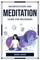 Manifestation and Meditation Guide for Beginners 1804777153 Book Cover