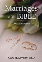 Marriages in the Bible: What do they tell us? 1637462379 Book Cover