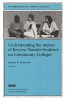 Understanding the Impact of Reverse Transfer Students on Community Colleges: New Directions for Community Colleges 0787948470 Book Cover