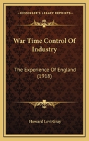 War Time Control Of Industry: The Experience Of England 1165157950 Book Cover