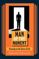 Man of the Moment: Focusing on the Siren of Life 1425995756 Book Cover
