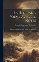 La Henriade, Poëme Avec Les Notes: Suivi De L'essai Sur La Poésie Épique. Ed. Stéréotype 1020699825 Book Cover