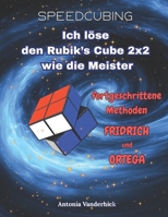Ich löse den Rubik's Cube 2x2 wie die meister: Fortgeschrittenen Methoden : Fridrich und Ortega (SPEEDCUBING IN DEUTSCHLAND) (German Edition) 2488832049 Book Cover