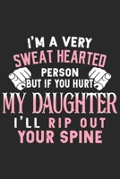 I'm a very sweat hearted reason but if you hurt my daughter i'll rip out your spine: A beautiful line journal and Perfect gift journal for mom and daughter (6x9 sizes 120 pages) 1651157693 Book Cover