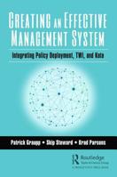 Creating an Effective Management System: Integrating Policy Deployment, Twi, and Kata 1138594954 Book Cover