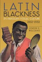 Latin Blackness in Parisian Visual Culture, 1852-1932 150133235X Book Cover