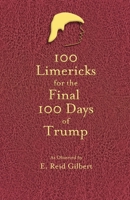 100 Limericks for the 100 Final Days of Trump 1734472480 Book Cover