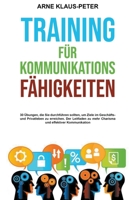 Training für Kommunikationsfähigkeiten: 30 Übungen, die Sie durchführen sollten, um Ziele im Geschäfts- und Privatleben zu erreichen. Der Leitfaden zu ... und effektiver Kommunikation B0BF2YP37R Book Cover