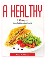 A Healthy Lifestyle: How To Maintain Weight 1804381861 Book Cover