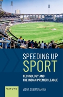 Speeding up Sport: Technology and the Indian Premier League 0192865129 Book Cover