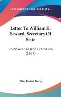Letter To William K. Seward, Secretary Of State: In Answer To One From Him 1166992896 Book Cover