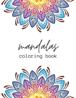Mandalas Coloring Book: A Mandala Coloring Book for Adults with Beautiful Mandala Designs for Stress Relief, Relaxation, and Creativity B0CR7Q5HWP Book Cover