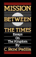 Mission Between the Times: Essays on the Kingdom 1907713018 Book Cover