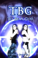 TBG To Be A God 1449519229 Book Cover