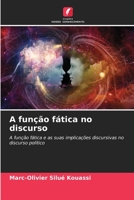 A função fática no discurso: A função fática e as suas implicações discursivas no discurso político (Portuguese Edition) B0CKKPYGPX Book Cover