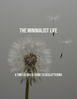 The Minimalist Life: A Twelve-Week Guide To Decluttering B0FQ3QDBTH Book Cover