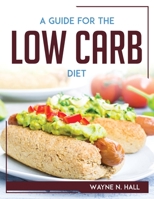 A Guide For The Low Carb Diet 1804767867 Book Cover