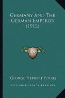Germany and the German emperor 1358015376 Book Cover