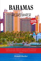 BAHAMAS-REISEFÜH RER 2026: Genießen Sie reiche Traditionen, sonnenverwöhnte Abenteuer, erfrischende Küche, charmante Rückzugsorte und kulturelle Schätze (German Edition) B0FP2FP2YL Book Cover