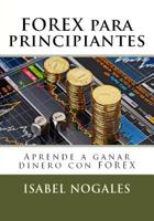 Forex Para Principiantes: Aprende a Hacer Dinero Con Forex 1519090900 Book Cover