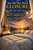 You Do Not Need Closure, But You Do Need The Comforter and Peace B0H78JMMKS Book Cover