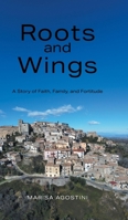 Roots and Wings: A Story of Faith, Family, and Fortitude 1038324556 Book Cover