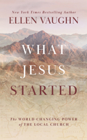 What Jesus Started: The World-Changing Power of the Local Church 1802544445 Book Cover