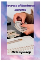 Secrets of business success: How to succeed as entrepreneurs B0BFV21PMP Book Cover
