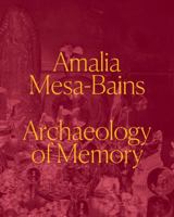 Amalia Mesa-Bains: Archaeology of Memory 0520395719 Book Cover