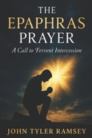 The Epaphras Prayer: A Call to Fervent Intercession B0DYVG3RDS Book Cover